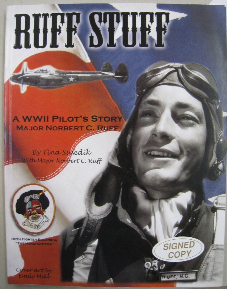 Item #56189 Ruff Stuff; A WWII Pilot's Story Major Norbert C. Ruff. Tina Susedik, Major Norbert C. Ruff.