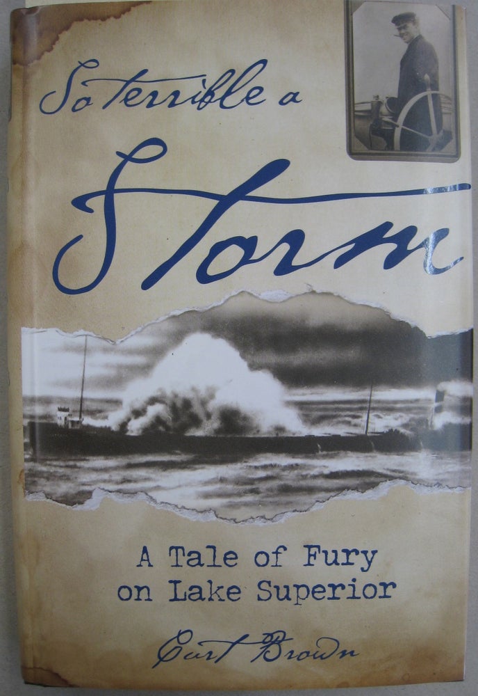 Item #56284 So Terrible a Storm: A Tale of Fury on Lake Superior. Curt Brown.