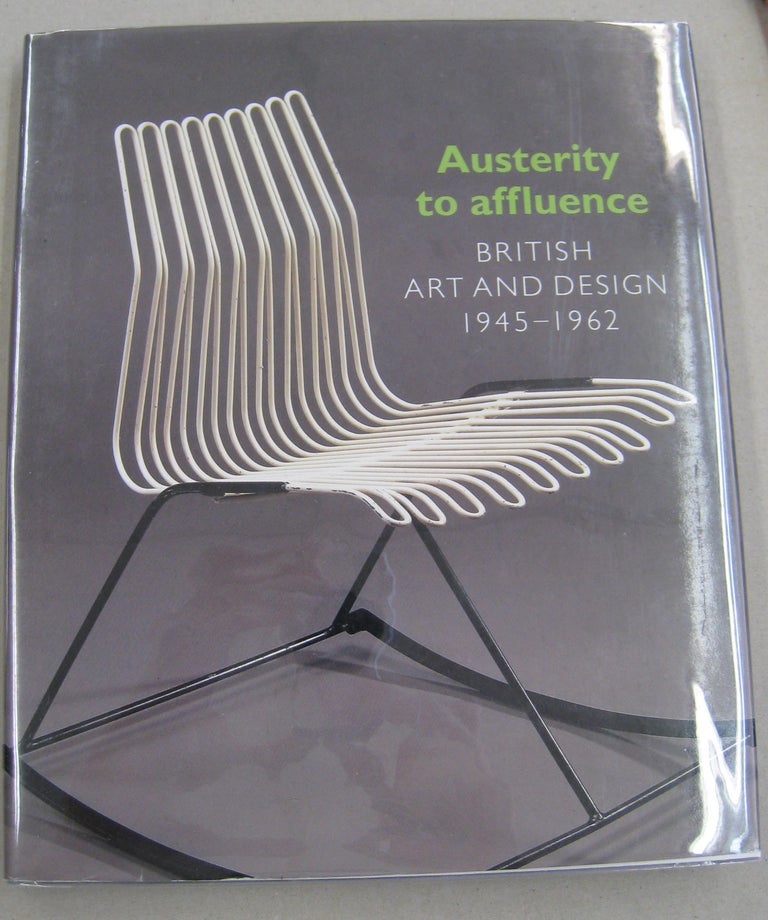 Item #56293 Austerity to Affluence British Art & Design 1945-1962. Richard, Annamarie Chamberlain Stapleton.