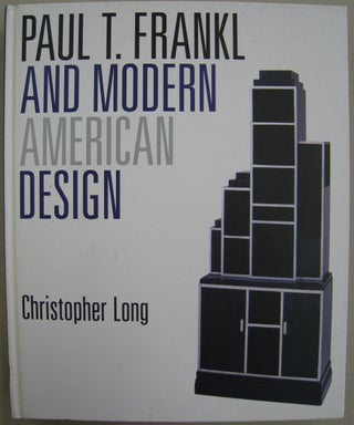 Item #56308 Paul T. Frankl and Modern American Design. Christopher Long