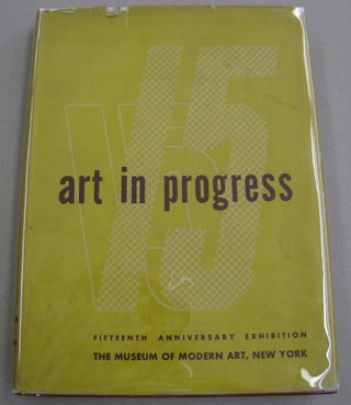Item #56311 Art in Progress; A Survey Prepared for the Fifteenth Anniversary of The Museum of...