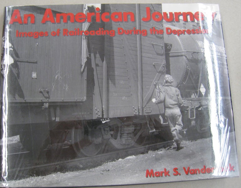 Item #56340 An American Journey: Images of Railroading During the Depression. Mark S. Vandercook.