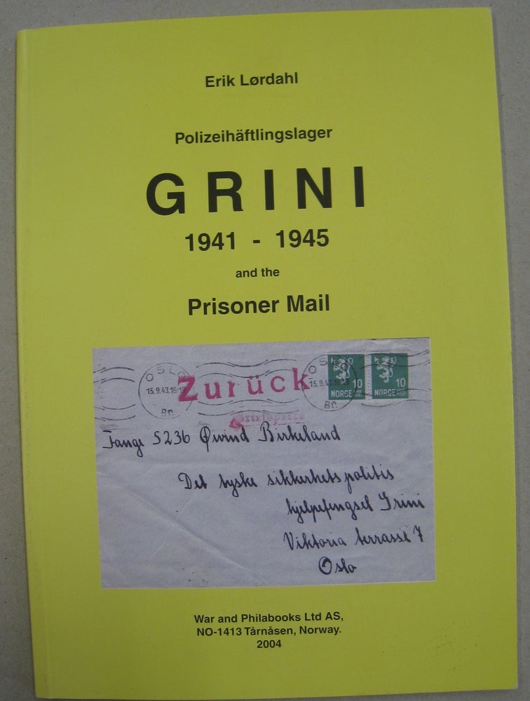Item #56394 Polizeihäftlingslager Grini 1941-1945 and the prisoner mail : a brief history of the prisoners in the Gestapo Police Prisoner Camp Grini in World War 2, and the letters they wrote and recieved. Erik Lørdahl, Lordahl.