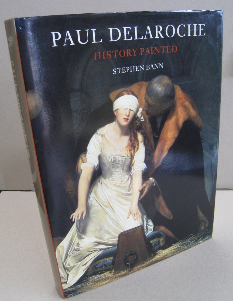 Item #56410 Paul Delaroche History Painted. Stephen Bann.