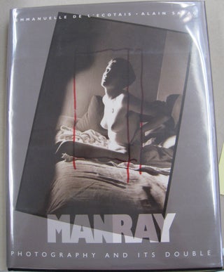 Item #56425 Man Ray Photography and Its Double. Alain Sayag, Emmanuelle De I'Ecotais