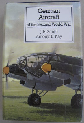 Item #56553 German Aircraft of the Second World War. J R. Smith, Antony L. Kay