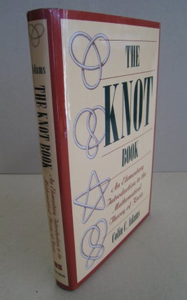 Item #56599 Knot Book; An Elementary Introduction to the Mathematical Theory of Knots. Colin C.,...