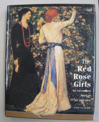 Item #56629 The Red Rose Girls An Uncommon Story of Art and Love. Alice A. Carter