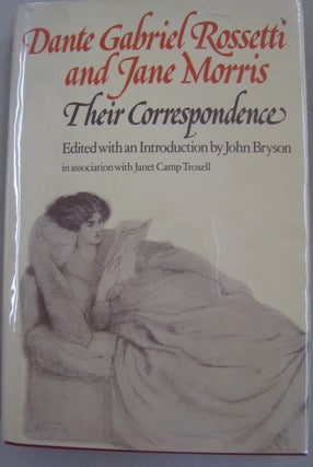 Item #56696 Dante Gabriel Rossetti; Jane Morris Their Correspondence. John Bryson