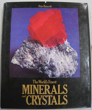 Item #56738 The World's Finest Minerals and Crystals. Peter Bancroft