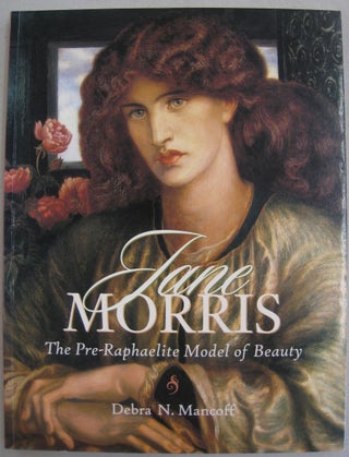 Item #56744 Jane Morris: The Pre-Raphaelite Model of Beauty. Debra N. Mancoff
