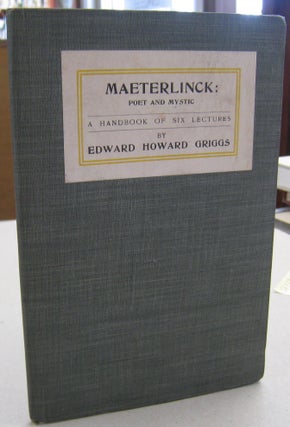 Item #56779 Maeterlinck: Poet and Mystic A Handbook of Six Lectures. Edward Howard Griggs