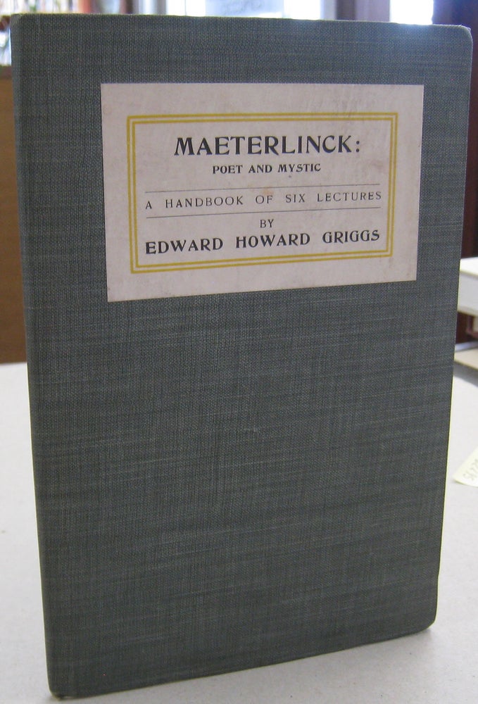 Item #56779 Maeterlinck: Poet and Mystic A Handbook of Six Lectures. Edward Howard Griggs.