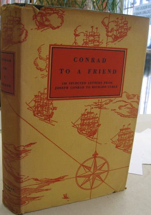 Item #56819 Conrad to a Friend; 150 Selected Letters from Joseph Conrad to Richard Curle. Joseoph...