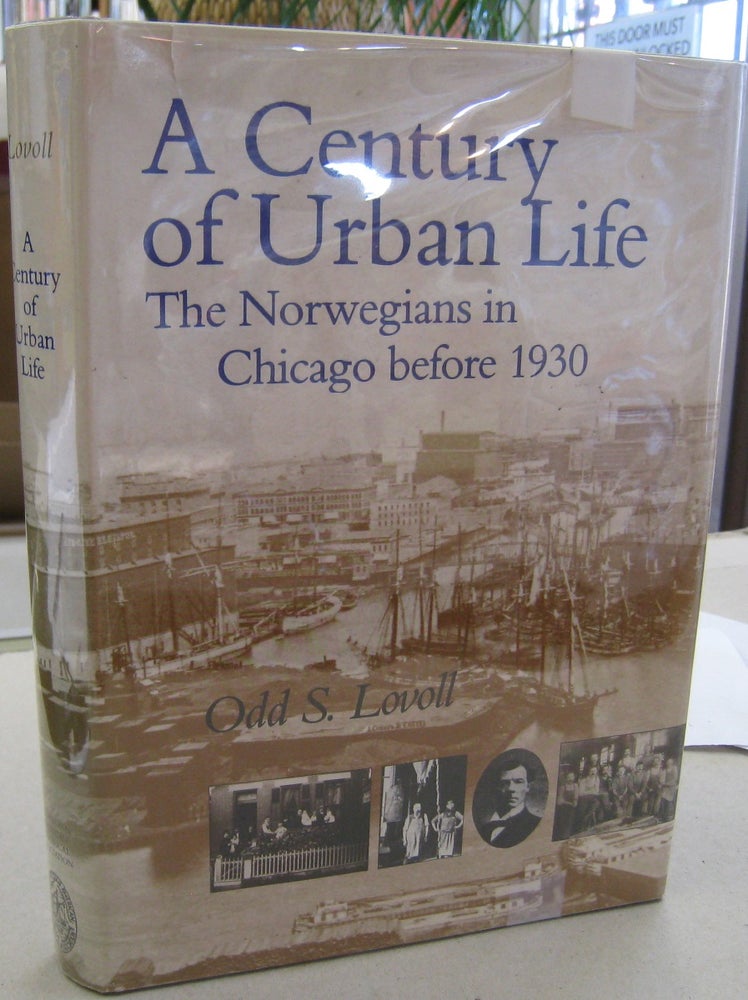 Item #56820 A Century of Urban Life: The Norwegians in Chicago Before 1930. Odd Sverre Lovoll.