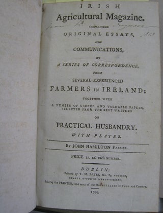 Irish Agricultural Magazine Containing Original Essays, and Communications, by a Series of Correspondence from Several Experienced Farmers in Ireland: Together with a Number of Useful and Valuable Papers, Selected from the Best Writers on Fractical Husbandry Volume 1.