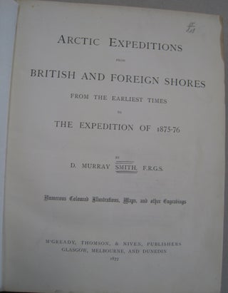 Arctic Expeditions from British and Foreign Shores from the Earliest Times to the Expedition of 1875-76.
