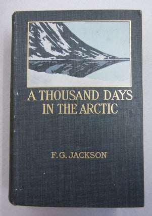 Item #56850 A Thousand Days in the Arctic. F G. Jackson