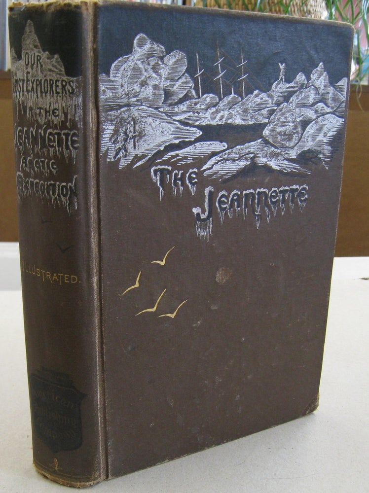 Item #56852 Our Lost Explorers: The Narrative of the Jeannette Arctic Expedition; As Related by the Survivors, and in the records and Last Journals of Lieutenant De Long. Lieutenant De Long and, Raymond Lee Newcomb.