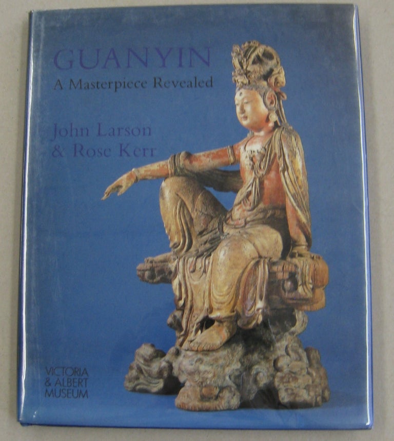 Item #56877 Guanyin A Masterpiece Revealed. John Larson, Rose Kerr.