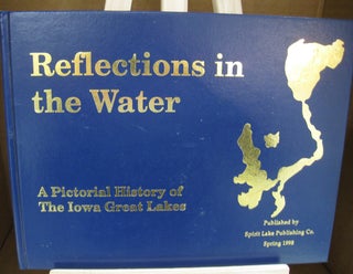 Item #56971 Reflections in the Water a Pictorial History of the Iowa Great Lakes. Michael J. Kuehn