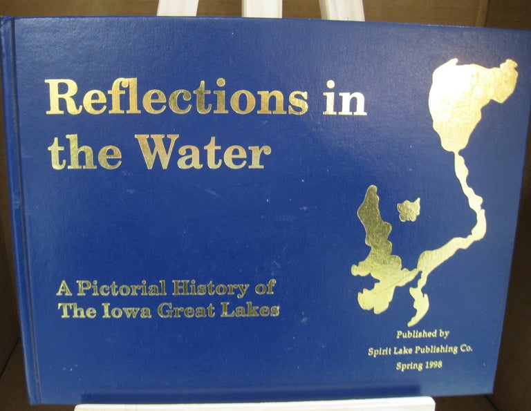 Item #56971 Reflections in the Water a Pictorial History of the Iowa Great Lakes. Michael J. Kuehn.