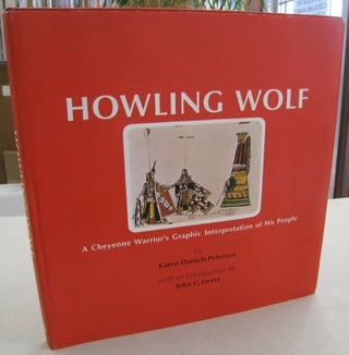 Item #56990 Howling Wolf; A Cheyenne Warrior's Graphic Interpretation of His People. Karen...