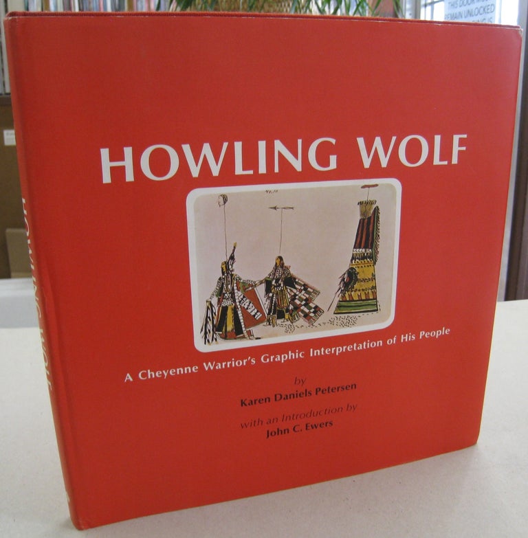 Item #56990 Howling Wolf; A Cheyenne Warrior's Graphic Interpretation of His People. Karen Daniels Petersen.