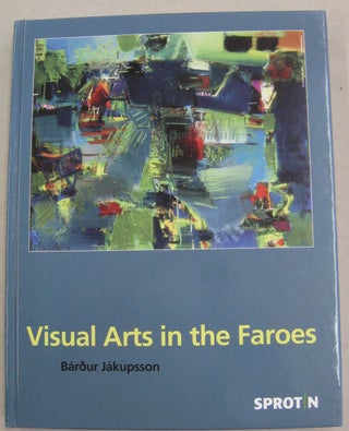 Item #57020 Visual Arts in the Faroes. Bàrdur Jàkupsson Bardur Jakupsson