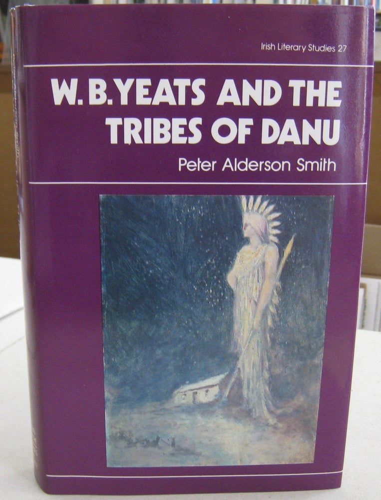 Item #57038 W. B. Yeats and the Tribes of Danu: Three Views of Ireland's Fairies (Irish Literacy Studies Series). Peter Alderson Smith.