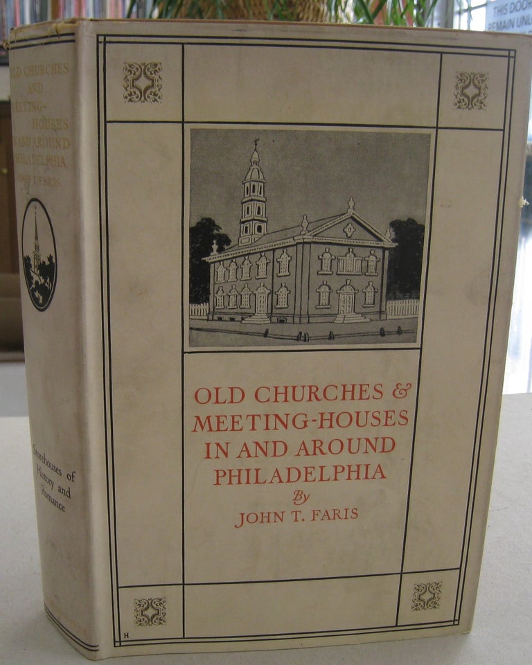 Item #57044 Old Churches & Meeting Houses in and Around Philadelphia. John T. Faris.