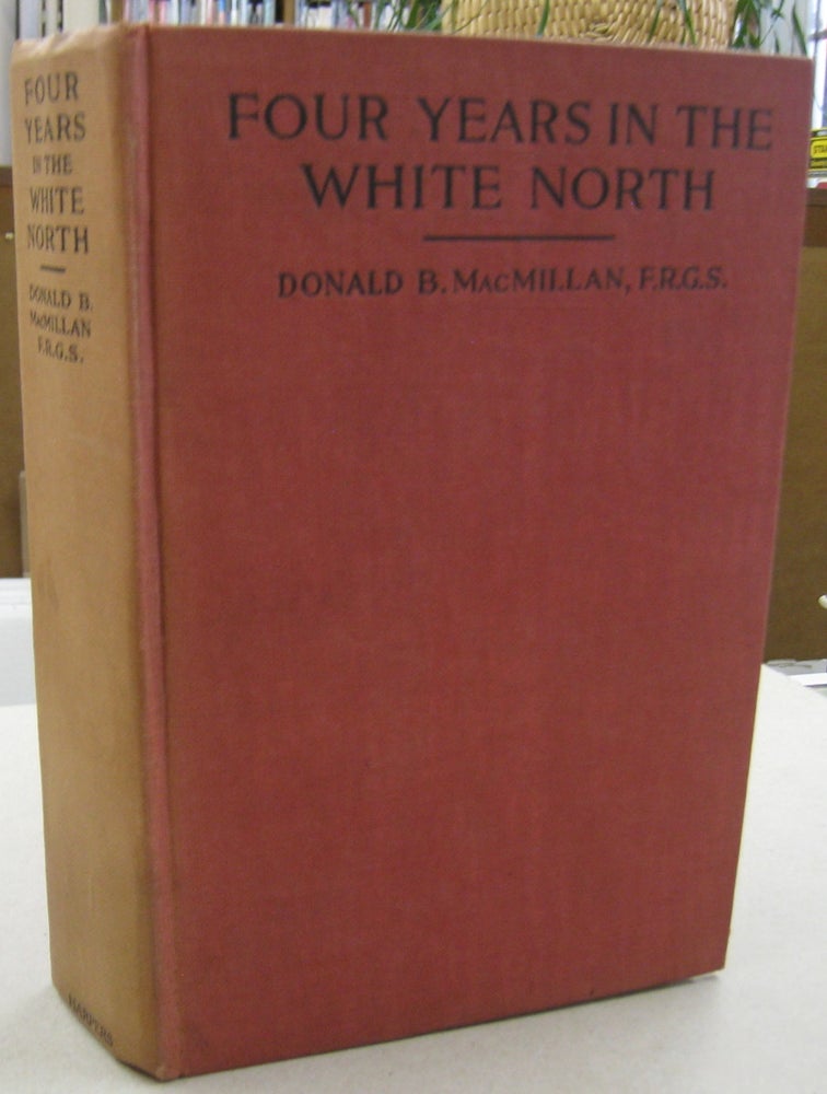 Item #57076 Four Years in the White North. Donald B. Macmillan.
