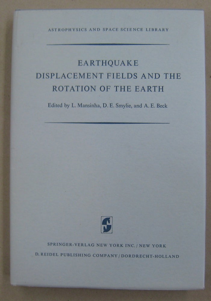 Item #57083 Earthquake Displacement Fields and the Rotation of the Earth; A Nato Advanced Study Institute. D. E. Smylie L. Mansinha, A E. Beck.
