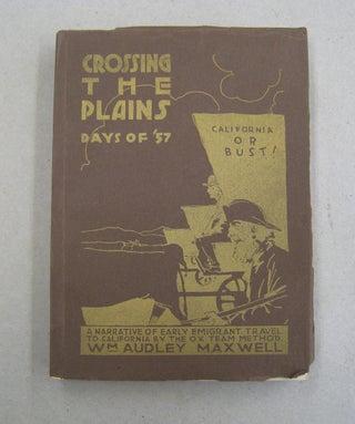 Item #57095 Crossing the Plains Days of '57; A Narrative of Early Emigrant Travel to California...