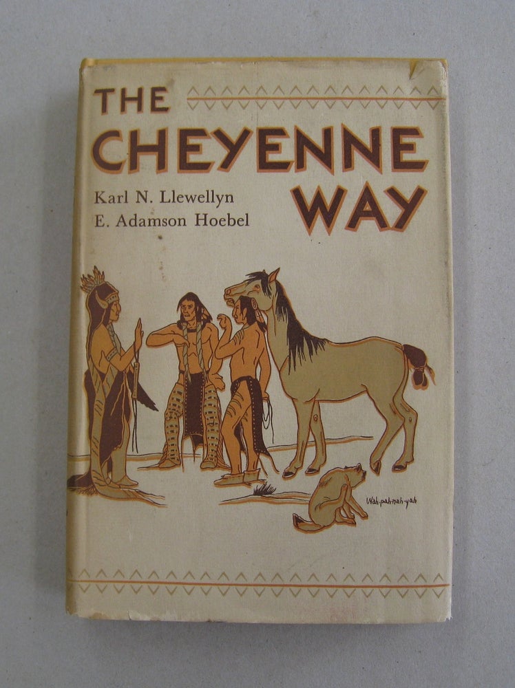 Item #57120 The Cheyenne Way; Conflict and Case Law in Primitive Jurisprudence. K N. Llewellyn, E. Adamson Hoebel.