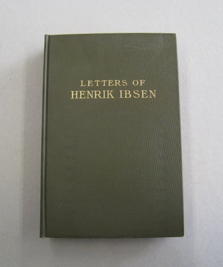 Item #57249 Letters of Henrik Ibsen. Henrik Ibsen -, John Nilsen Laurvik, Mary Morison