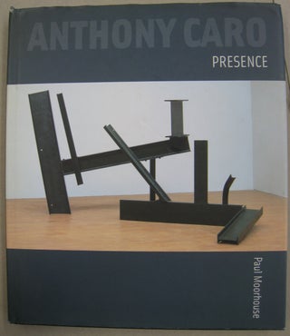 Item #57253 Anthony Caro: Presence. Paul Moorhouse
