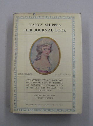 Item #57291 Nancy Shippen Her Journal Book; The International Romance of a Young Lady of Fashion...