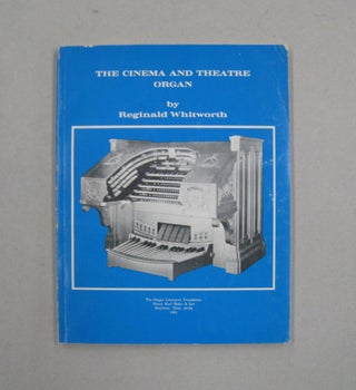 Item #57321 The Cinema and Theatre Organ. Reginald Whitmorth
