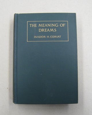 Item #57334 The Meaning of Dreams. Esador H. Coriat