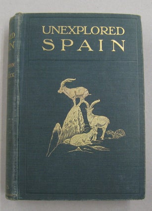 Item #57363 Unexplored Spain. Abel Chapman, Walter J. Buck