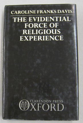 Item #57373 The Evidential Force of Religious Experience. Caroline Franks Davis