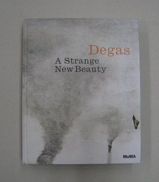 Item #57436 Edgar Degas: A Strange New Beauty. Edgar Degas