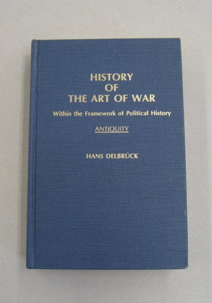 Item #57461 History of the Art of War: Within the Frame Work of Political History- Antiquity,...