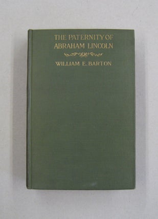 Item #57520 The Paternity of Abraham Lincoln; Was He the Son of Thomas Lincoln. William E. Barton
