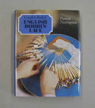 Item #57555 Complete Book of English Bobbin Lace. Pamela Nottingham