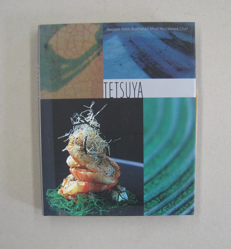 Item #57573 Tetsuya Recipes from Australia's Most Acclaimed Chef [SIGNED]. Tetsuya Wakuda.