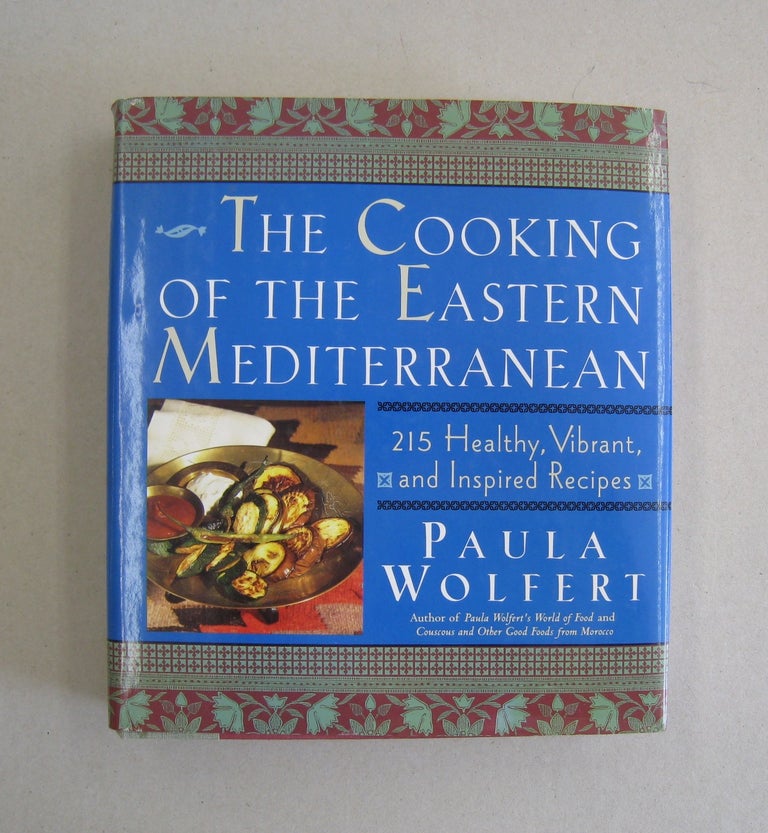Item #57575 The Cooking of the Eastern Mediterranean: 215 Healthy, Vibrant, and Inspired Recipes [SIGNED]. Paula Wolfert.