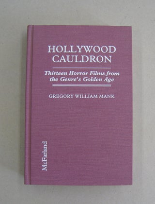 Item #57580 Hollywood Cauldron; Thirteen Horror Films from the Genre's Golden AGe. Gregory...