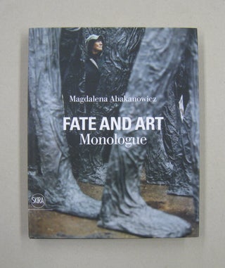Item #57587 Fate and Art: Confessions. Magdalena Abakanowicz
